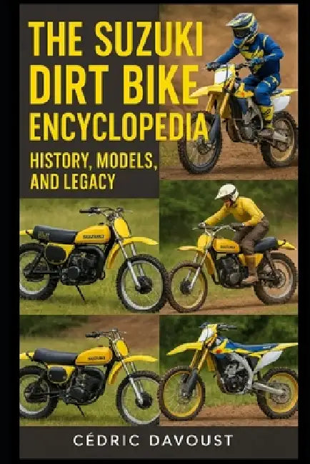 The Suzuki Dirt Bike Encyclopedia: History, Models, and Legacy by Cedric Davoust