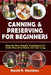 Canning and Preserving for Beginners: Step-by-Step Simple Techniques for Fresh, Flavorful, Foods All Year Long by David P. Davidson