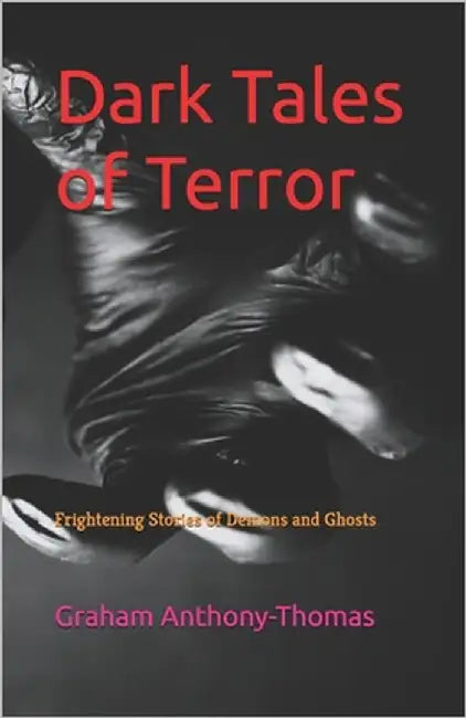 Dark Tales of Terror: Frightening Stories of Demons and Ghosts by Anthony-Thomas, Graham