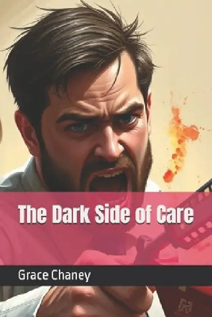 The Dark Side of Care by Grace Chaney