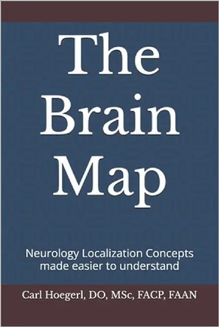 The Brain Map: Neurology Localization Concepts made easier to understand by Hoegerl Do, Carl