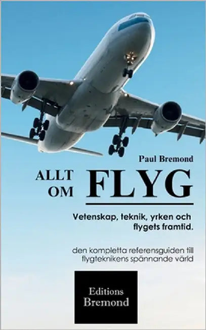 Allt Om Flyg: Vetenskap, teknik, yrken och flygets framtid. by Bremond, Paul