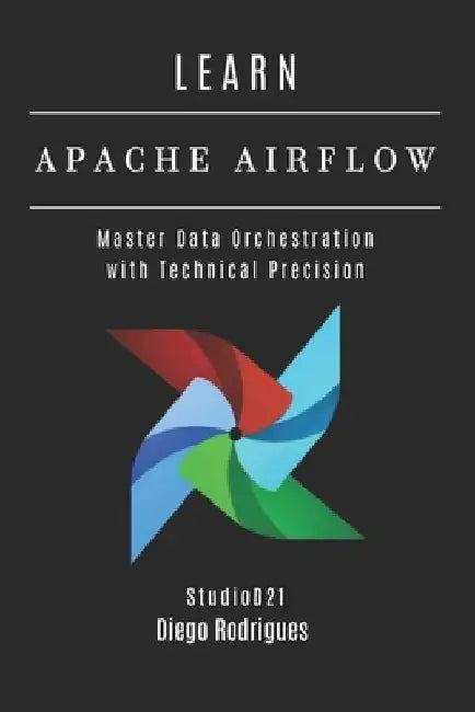 Learn Apache Airflow: Master Data Orchestration with Technical Precision by Studiod21 Smart Tech Content