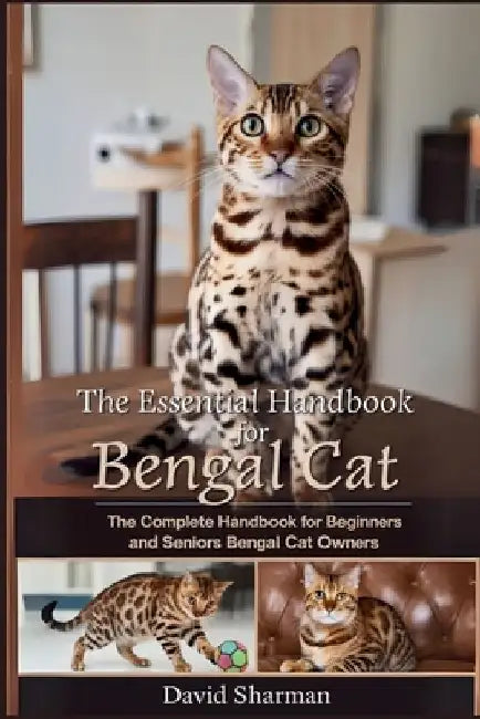 The Essential Handbook for Bengal Cat: The Complete Handbook For Beginners And Seniors Bengal cat owners by David Sharman