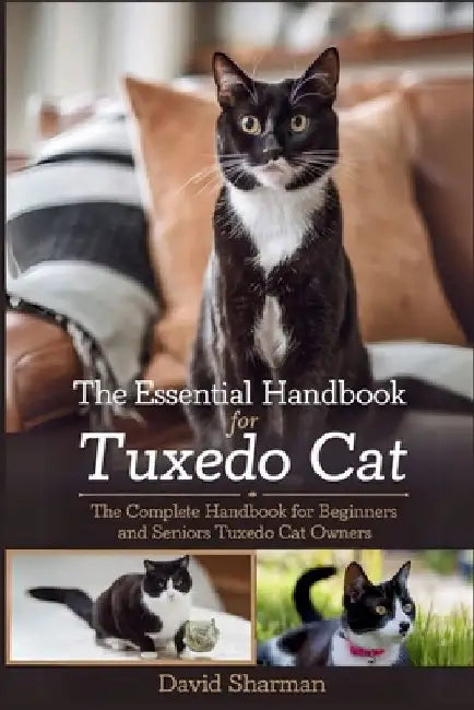 The Essential Handbook for Tuxedo Cat: The Complete Handbook For Beginners And Seniors Tuxedo cat owners by David Sharman