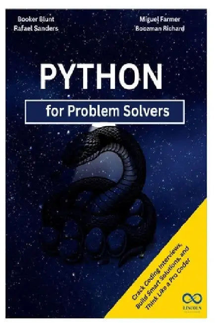 Python for Problem Solvers: Crack Coding Interviews, Build Smart Solutions, and Think Like a Pro Coder by Rafael Sanders