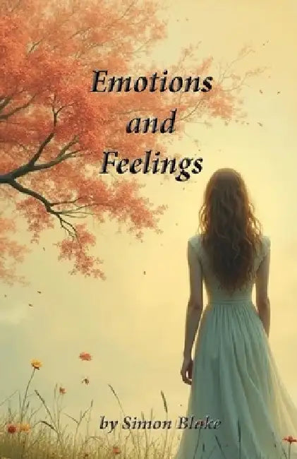 Emotions and Feelings: Understanding and Navigating the Differences by Simon Blake