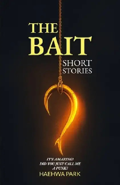 The Bait: Short Stories by Haehwa Park
