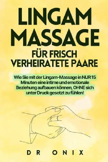 Lingam-Massage Für Frisch Verheiratete Paare: Wie Sie mit der Lingam-Massage in NUR 15 Minuten eine intime und emotionale Beziehung aufbauen können, O by Bel Candor, Bel Candor