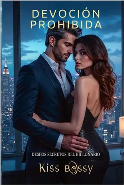 Devoción Prohibida: Deseos Secretos del Billonario by Bossy, Kiss