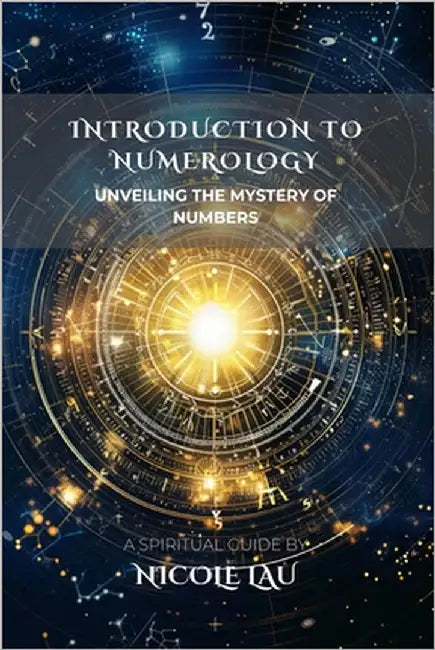 Introduction to Numerology: Unveiling the Mystery of Numbers by Lau, Nicole