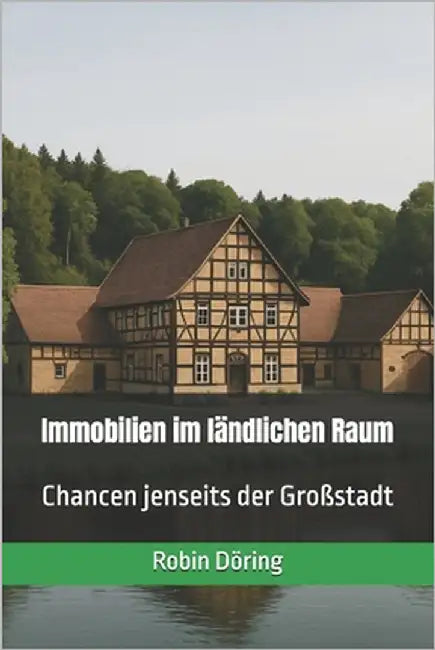 Immobilien im ländlichen Raum: Chancen jenseits der Großstadt by Döring, Robin