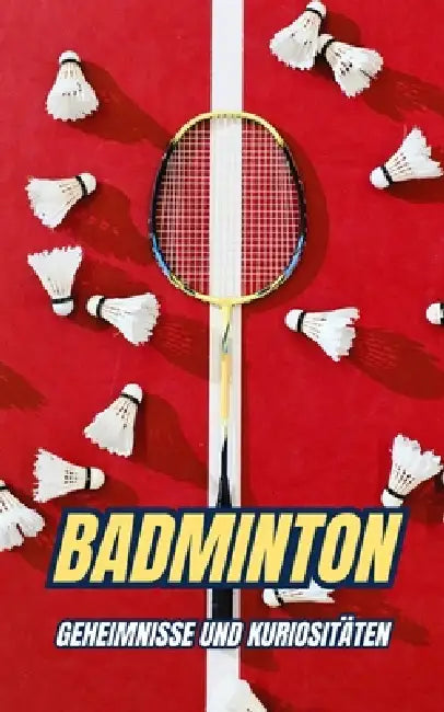 Badminton: Geheimnisse und Kuriositäten by VC Brothers