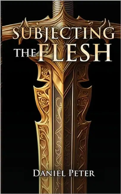 Subjecting the Flesh by Peter, Daniel