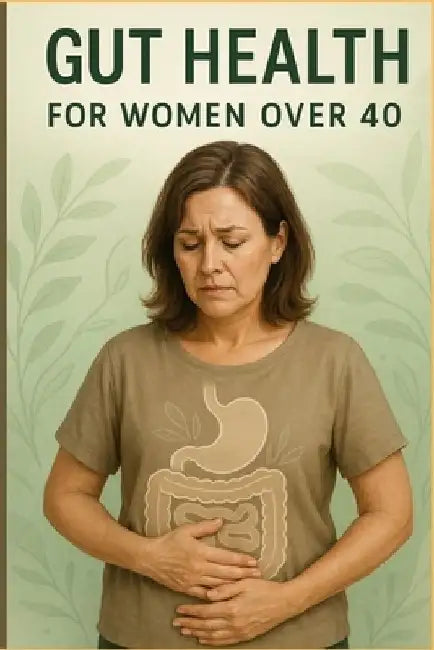 Gut Health for women over 40: Restore balance, Boost Energy and Thrive through Midlife and Beyond. by Kennedy Kinuthia Macharia