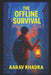 The Offline Survival: Your Ultimate Guide to Thriving Without the Internet in a Grid Down World by Aarav Khadka