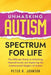 Unmasking Autism Spectrum For Life: The Ultimate Guide to Unlocking Neurodiversity and Exploring the Controversial Origins of Autism by Peter A. Johnson