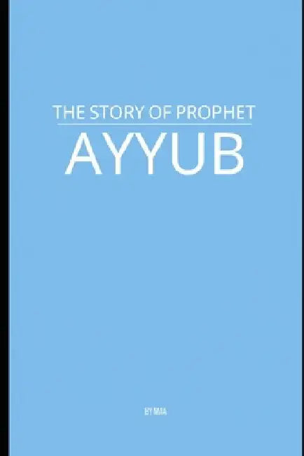 The Story of Prophet Ayyub by M. Aa