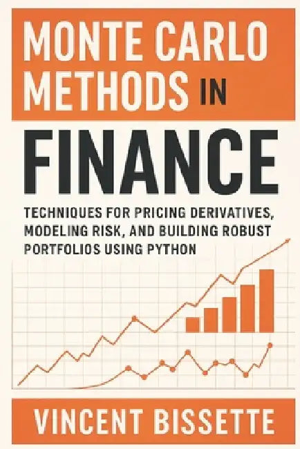 Monte Carlo Methods in Finance: A Hands-On Guide to Simulating Risk, Derivatives Pricing, and Portfolio Dynamics: Master Uncertainty with Confidence - by Reactive Publishing