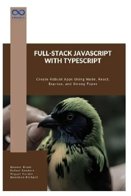 Full-Stack JavaScript with TypeScript: Create Robust Apps Using Node, React, Express, and Strong Types by Rafael Sanders