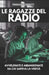 Le Ragazze del Radio: Avvelenate e Abbandonate da Chi Sapeva la Verità by Francesco Ferretti