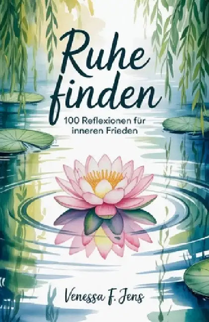 Ruhe Finden: 100 Reflexionen für inneren Frieden by Venessa F. Jens
