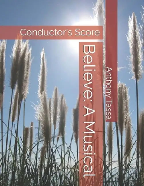 Believe: A Musical: Conductor's Score by Anthony Tassa