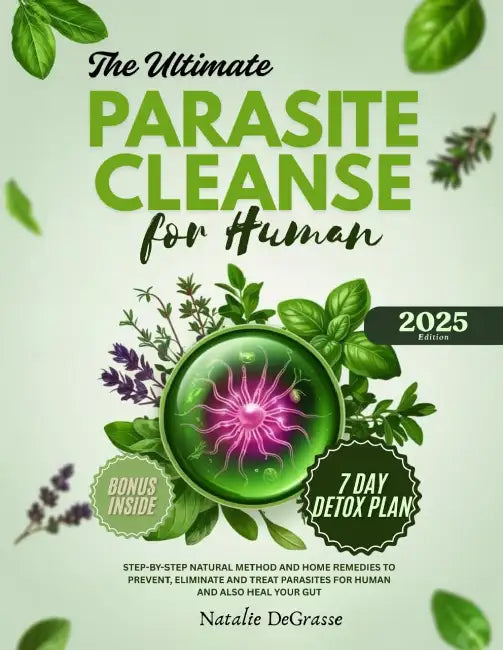 The Ultimate Parasite Cleanse for Human: step-by-step Natural method and Home Remedies to Prevent, Eliminate and Treat Parasites For human and also He by Natalie Degrasse