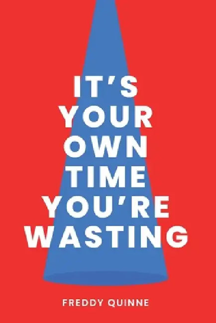 It's Your Own Time You're Wasting by Freddy Quinne