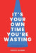 It's Your Own Time You're Wasting by Freddy Quinne