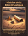 Histoire de la Bible Gnostique: Découvrir l'héritage spirituel de la Bible perdue des anciens, de Nag Hammadi aux temps modernes by Louis, Fred