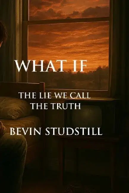 What It: The Lie We Call Truth by Bevin Studstill