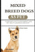 Mixed Breed Dogs as Pet: A Complete Guide to Their Habitat, Care, Diet, Health, Ownership and More by Mick Hansen