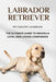Labrador Retriever Pet Owners Handbook: The Ultimate Guide to Raising a Loyal and Loving Companion by Mick Hansen