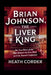 Brian Johnson, The Liver King: The True Story of the Man Behind the Raw Meat and the Steroid Confession by Heath Corder