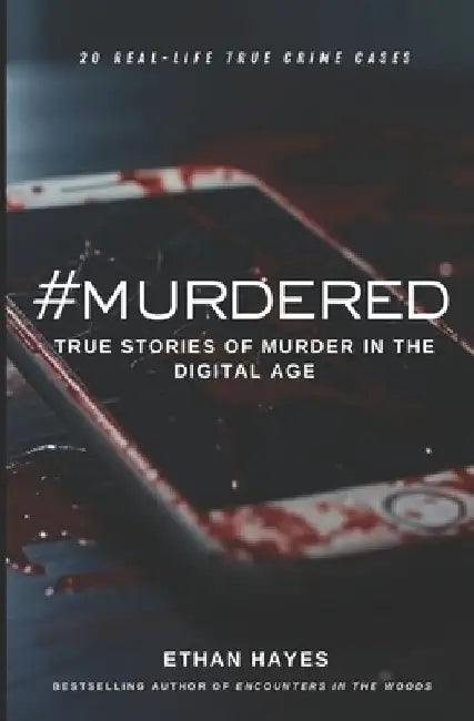 #Murdered: True Stories of Murder in the Digital Age by Ethan Hayes