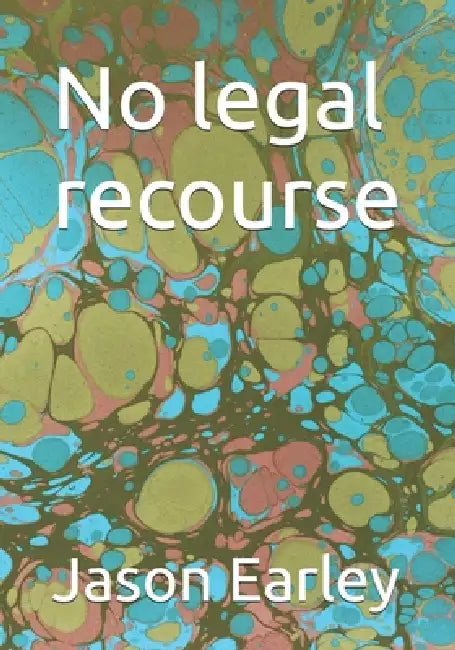 No legal recourse: The obsolescence of humanity. by Jessy Taylor, Jason Earley