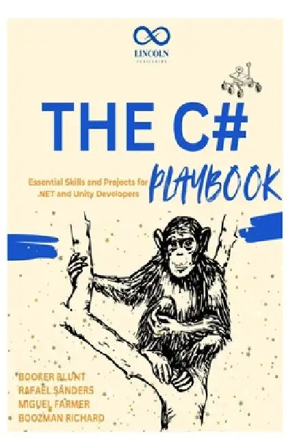 The C# Playbook: Essential Skills and Projects for .NET and Unity Developers by Rafael Sanders