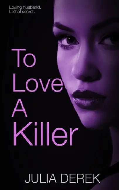 To Love a Killer: A Page-turning domestic thriller with lots of twists by Julia Derek