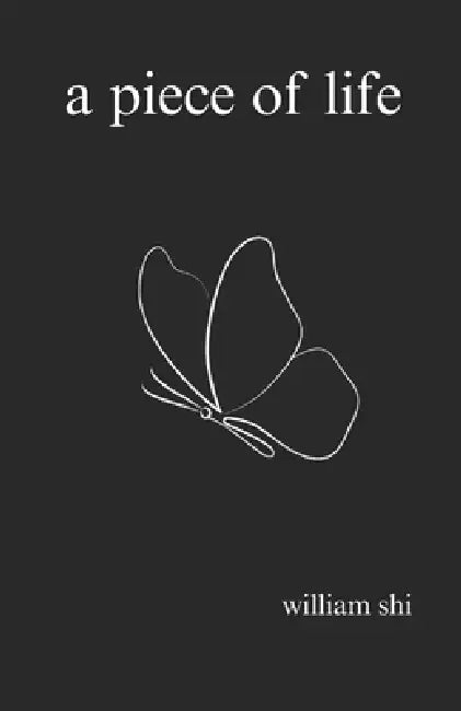 A piece of life: Poetry Of My Life: Deep Poetry About Love, Life, Healing, and Sadness. Poetry Book For Teenagers, Young Adults, And Adults by William Shi