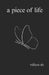 A piece of life: Poetry Of My Life: Deep Poetry About Love, Life, Healing, and Sadness. Poetry Book For Teenagers, Young Adults, And Adults by William Shi