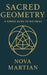Sacred Geometry: A Simple Guide to Big Ideas by Nova Martian