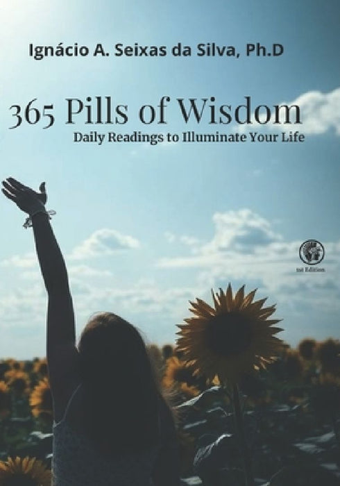 365 Pills of Wisdom: Daily Readings to Illuminate Your Life by Ignácio A. Seixas Da Silva