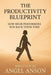 The Productivity Blueprint: How High Performers Win Back Their Time by Angel Ramon Anson Marti