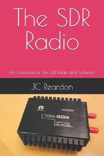 The SDR Radio: An Overview of The SDR Radio and Software by Jc Reardon