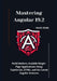 Mastering Angular 19.2: Build Modern, Scalable Single-Page Applications Using TypeScript, HTML, and the Latest Angular Features by Kevin Stolz