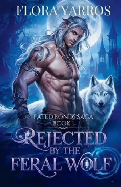 Rejected by the Feral Wolf: A Wolf Shifter Rejected Mate Paranormal Romance by Flora Yarros