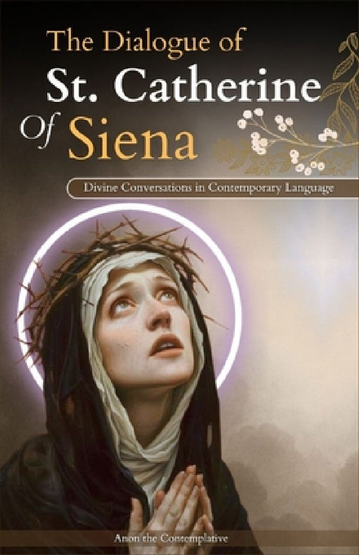 The Dialogue of St. Catherine Of Siena (Divine Conversations in Contemporary Language) by Anon The Contemplative