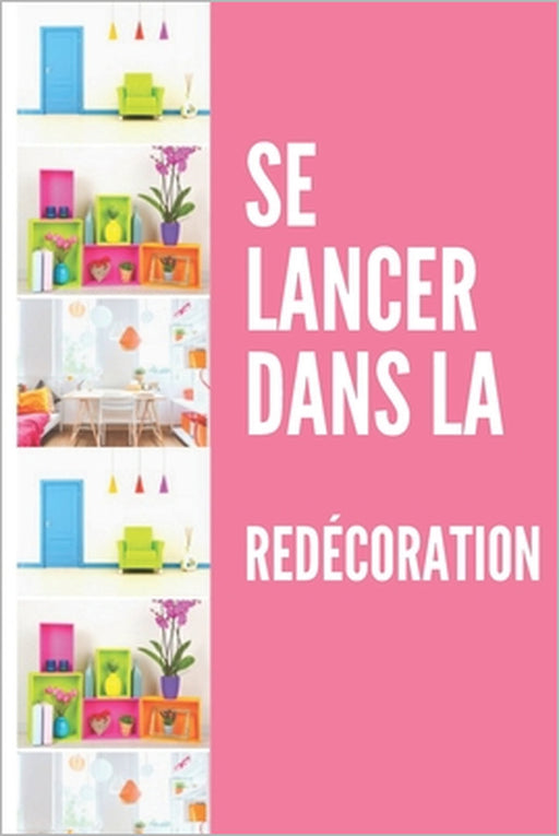 Se lancer dans la redécoration: Du rêve à la réalité déco by Jamy Remond