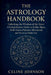 The Astrology Handbook: "Unlocking the Wisdom of the Stars: A Comprehensive Guide to Zodiac Signs, Birth Charts, Planetary Movements, and Practical Da by Celine Johnson